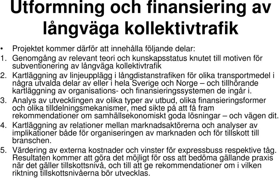 finansieringssystemen de ingår i. 3.