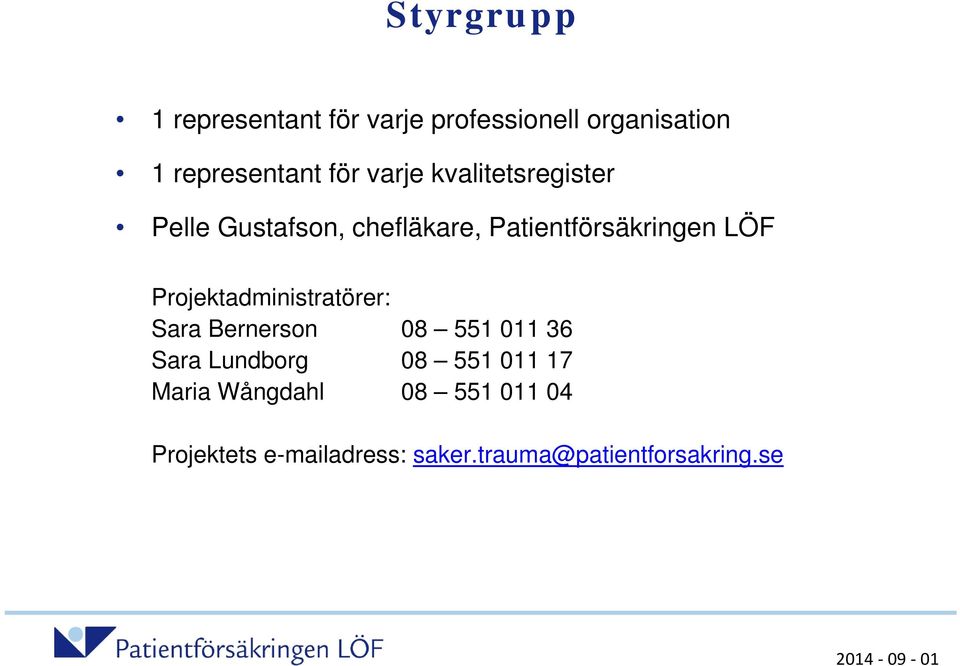 Projektadministratörer: Sara Bernerson 08 551 011 36 Sara Lundborg 08 551 011 17