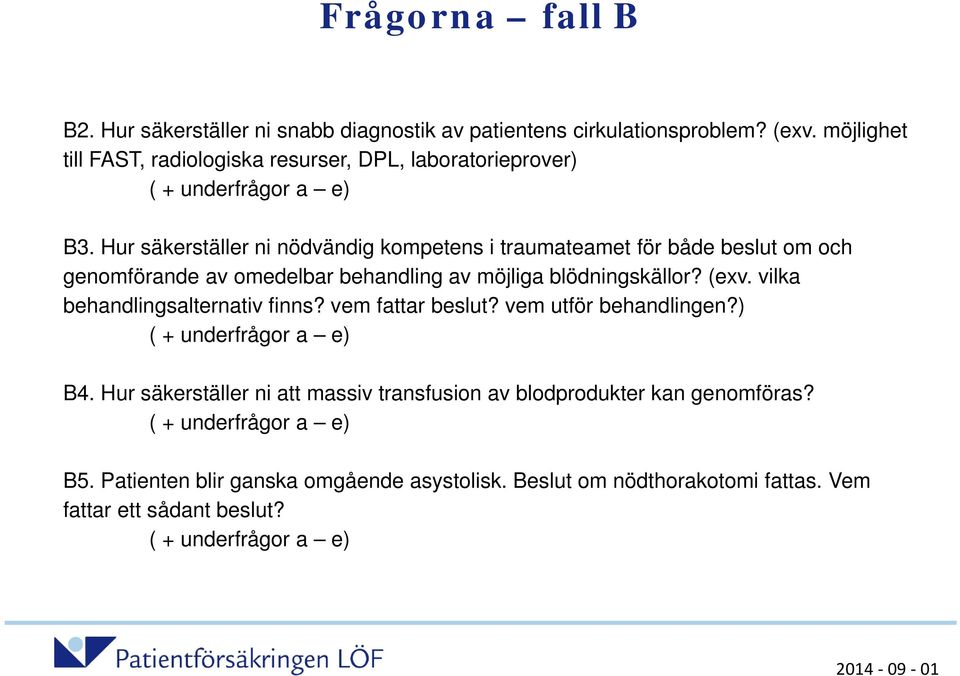 Hur säkerställer ni nödvändig kompetens i traumateamet för både beslut om och genomförande av omedelbar behandling av möjliga blödningskällor? (exv.