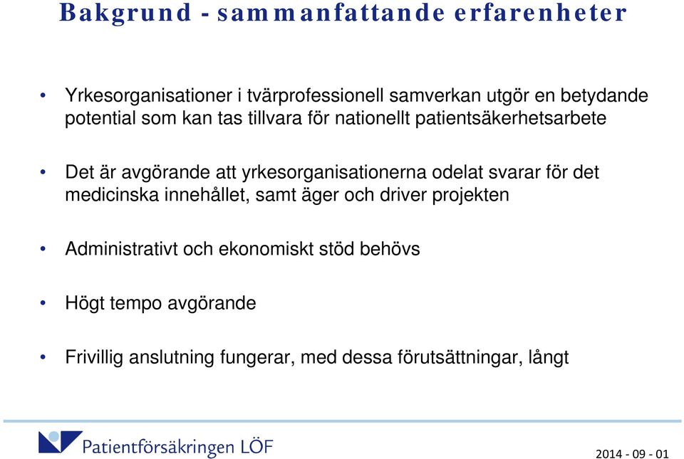 yrkesorganisationerna odelat svarar för det medicinska innehållet, samt äger och driver projekten