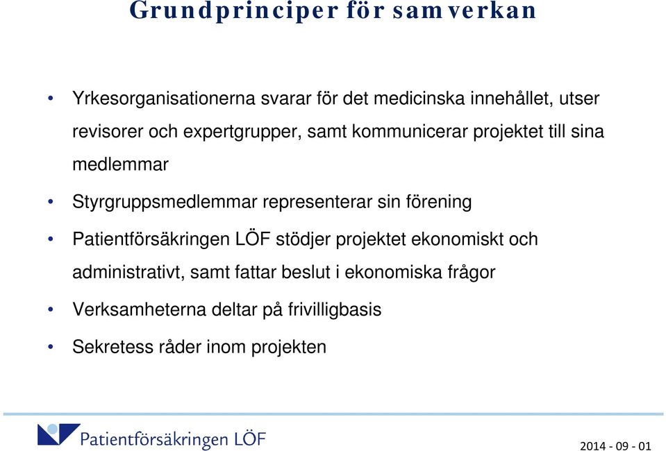 representerar sin förening Patientförsäkringen LÖF stödjer projektet ekonomiskt och administrativt,