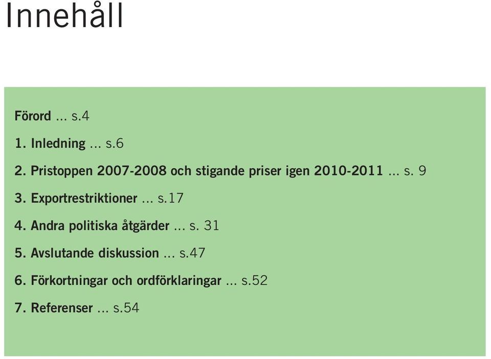 Exportrestriktioner... s.17 4. Andra politiska åtgärder... s. 31 5.