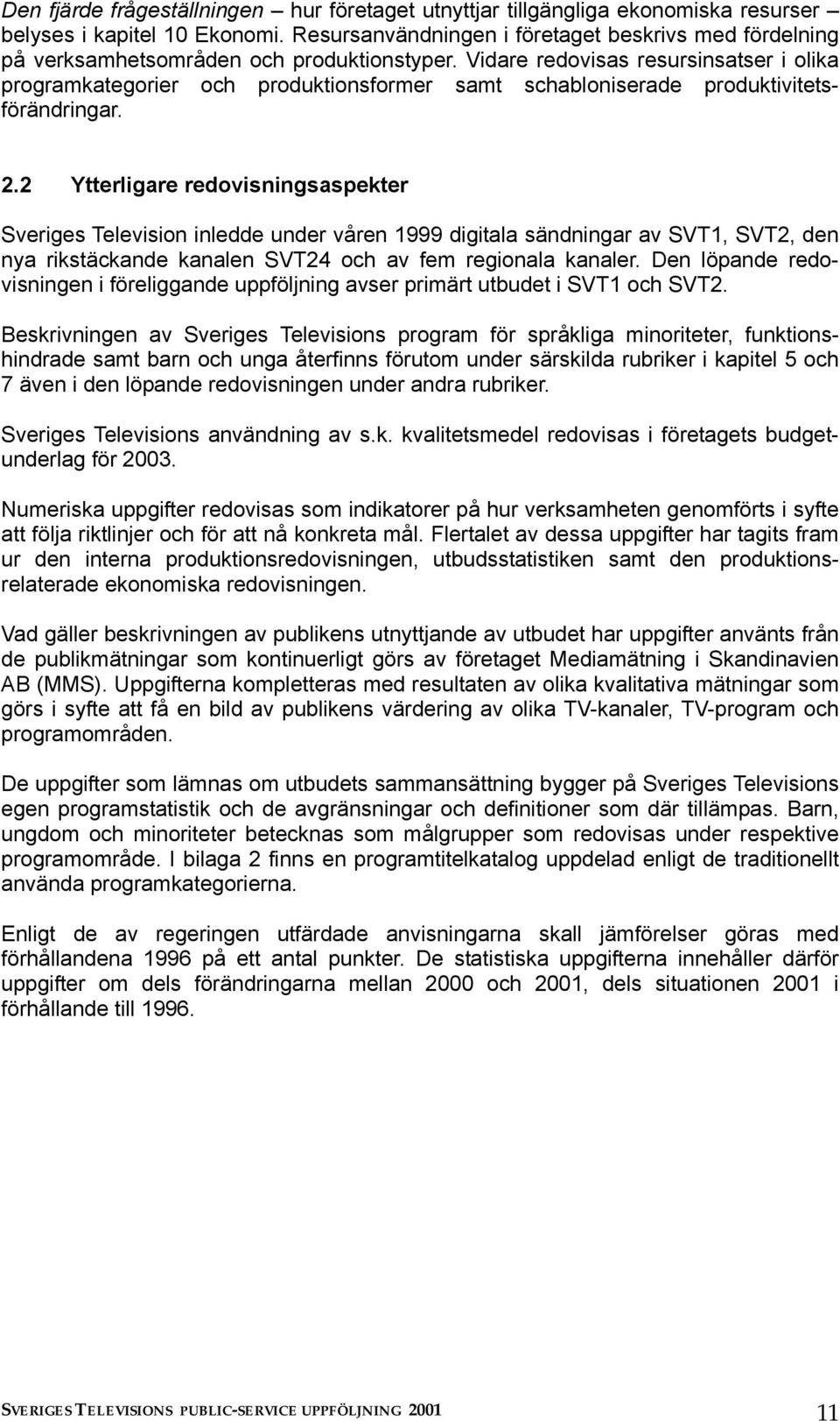 Vidare redovisas resursinsatser i olika programkategorier och produktionsformer samt schabloniserade produktivitetsförändringar. 2.