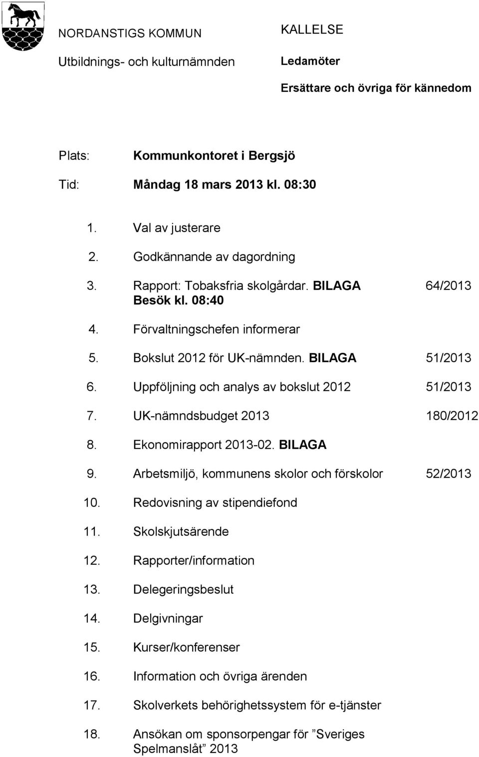 Bokslut 2012 för UK-nämnden. BILAGA Uppföljning och analys av bokslut 2012 UK-nämndsbudget 2013 Ekonomirapport 2013-02.