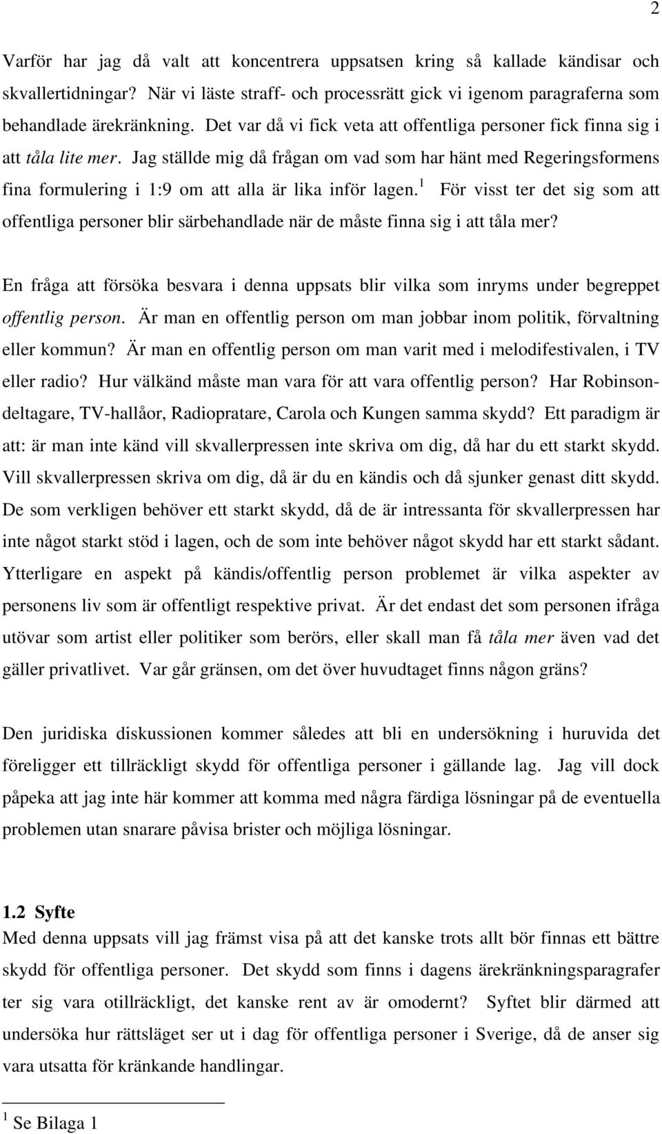 Jag ställde mig då frågan om vad som har hänt med Regeringsformens fina formulering i 1:9 om att alla är lika inför lagen.