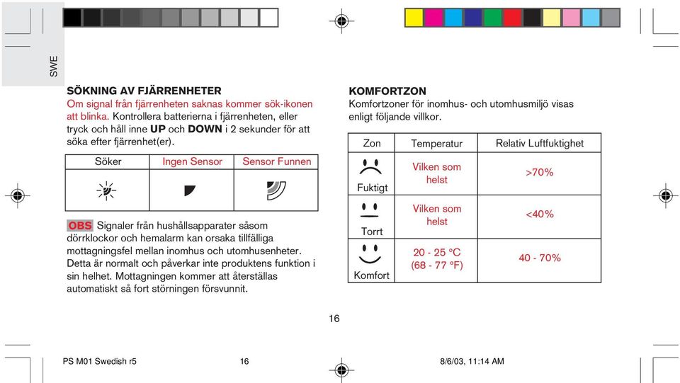 Söker Ingen Sensor Sensor Funnen OBS Signaler från hushållsapparater såsom dörrklockor och hemalarm kan orsaka tillfälliga mottagningsfel mellan inomhus och utomhusenheter.