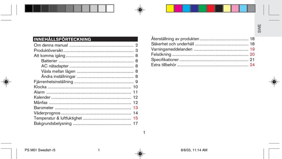 .. 12 Månfas... 12 Barometer... 13 Väderprognos... 14 Temperatur & luftfuktighet... 15 Bakgrundsbelysning.