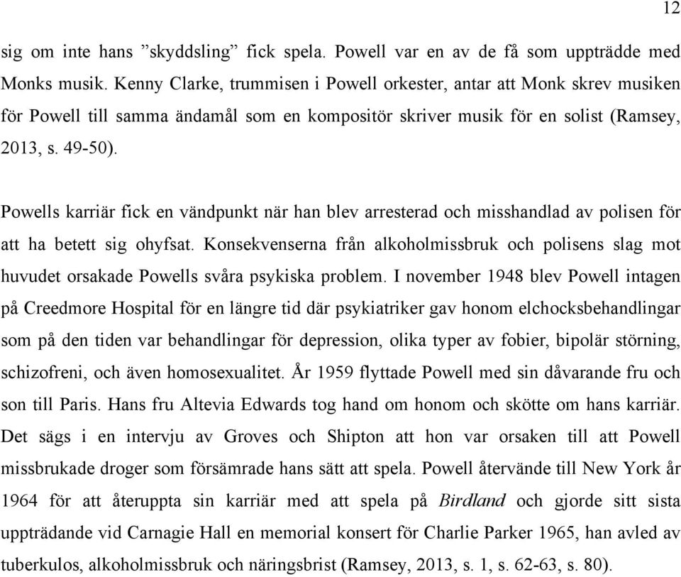 Poells karriär fick en vändpunkt när han blev arresterad och misshandlad av polisen för att ha betett sig ohyfsat.