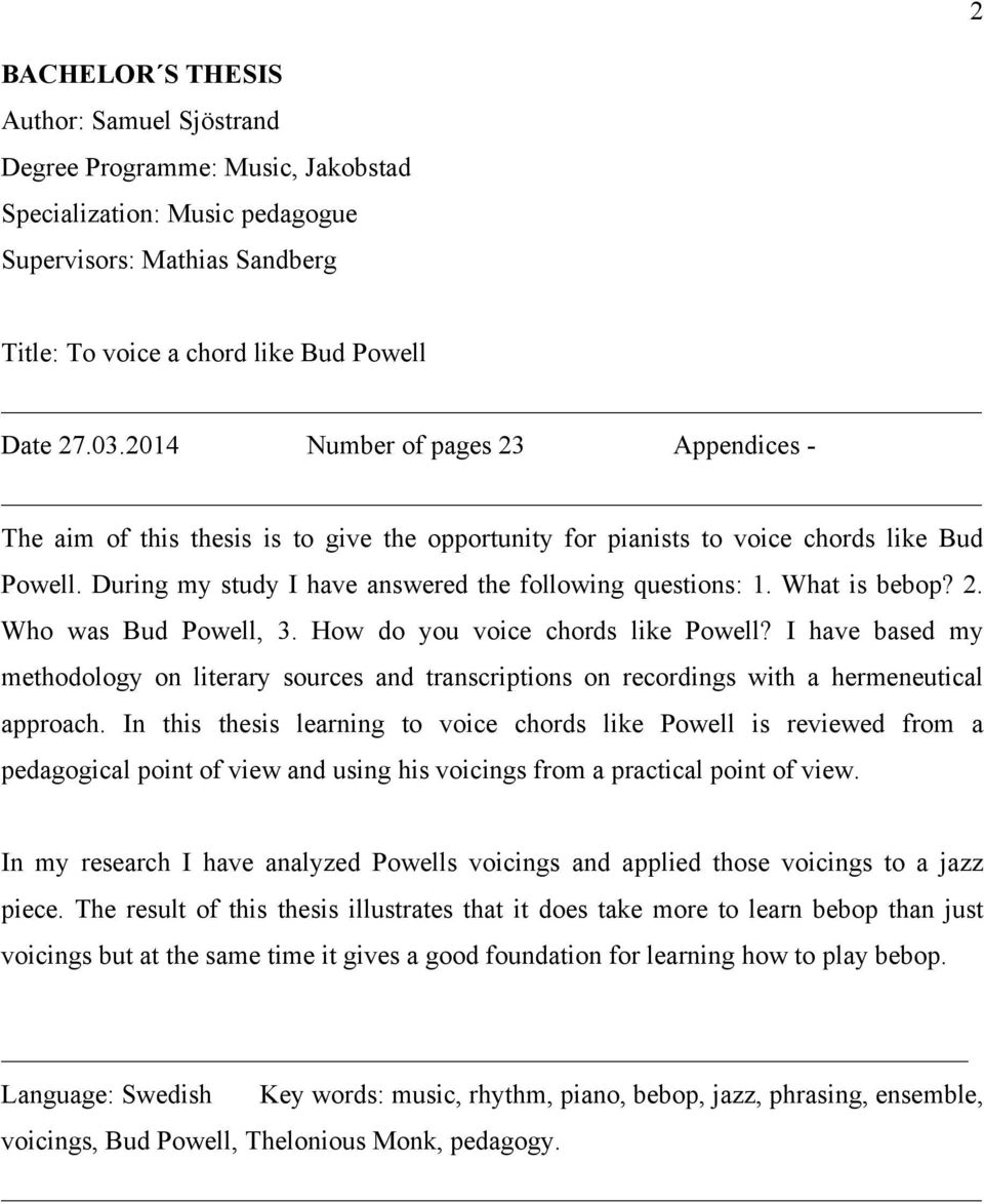 What is bebop? 2. Who as Bud Poell, 3. Ho do you voice chords like Poell? I have based my methodology on literary sources and transcriptions on recordings ith a hermeneutical approach.