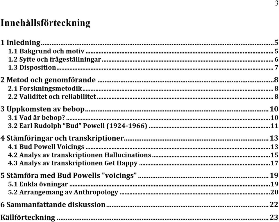 "Stämföringar"och"transkriptioner"..."13!.1"Bud"Poell"Voicings"..."13!.2"Analys"av"transkriptionen"Hallucinations"..."15!.3"Analys"av"transkriptionen"Get"Happy"..."17!