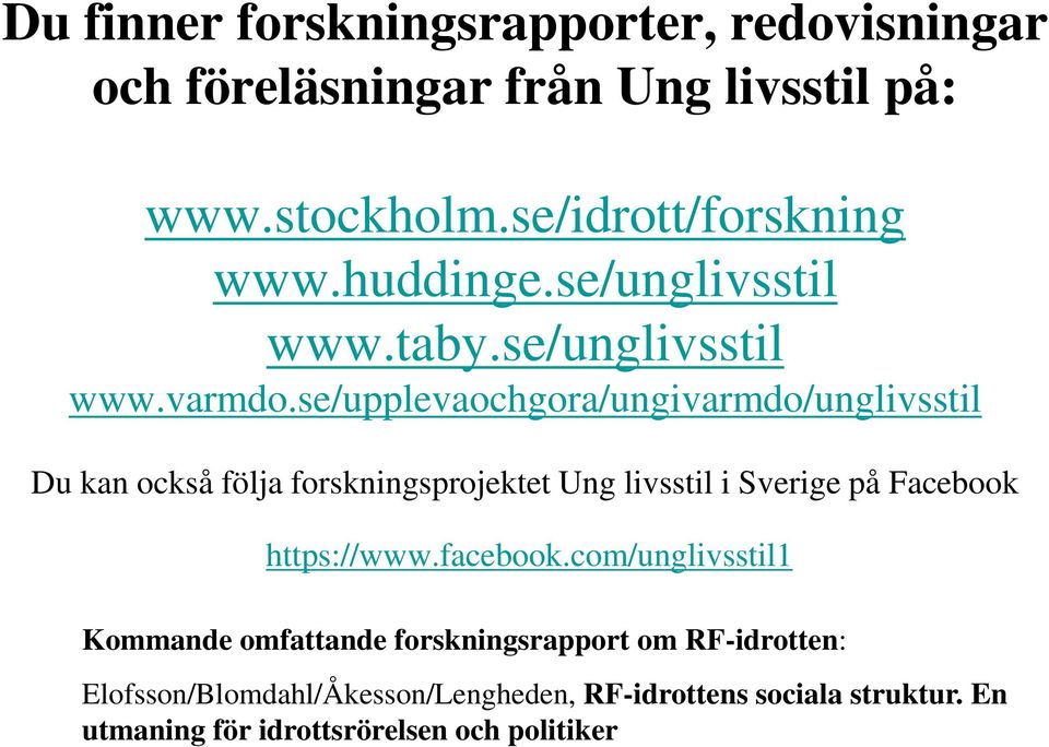 se/upplevaochgora/ungivarmdo/unglivsstil Du kan också följa forskningsprojektet Ung livsstil i Sverige på Facebook