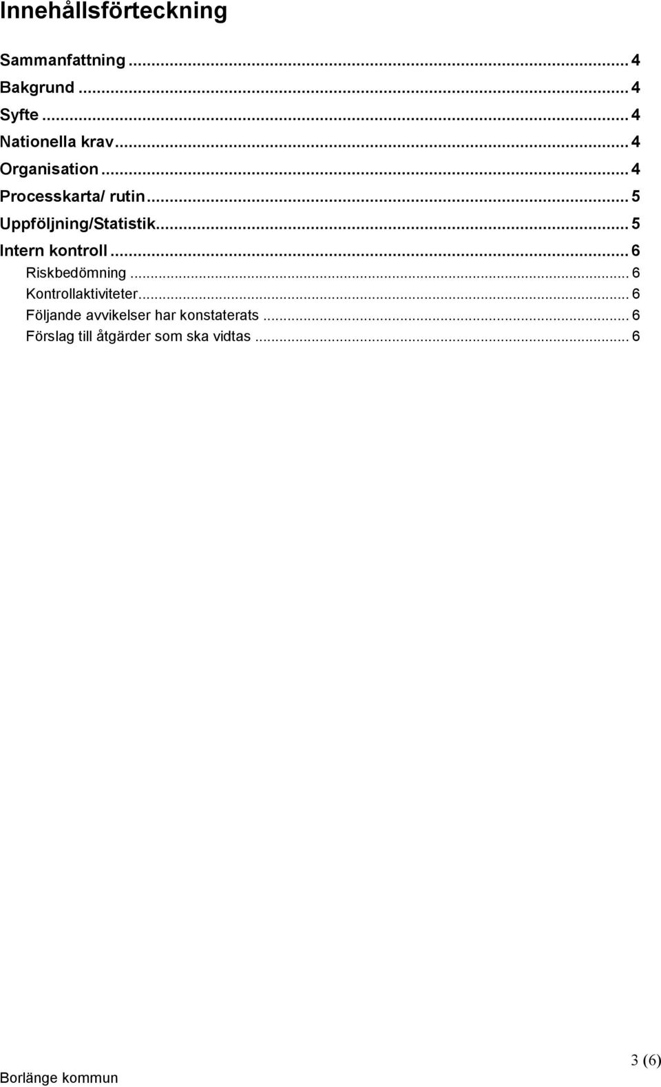 .. 5 Uppföljning/Statistik... 5 Intern kontroll... 6 Riskbedömning.