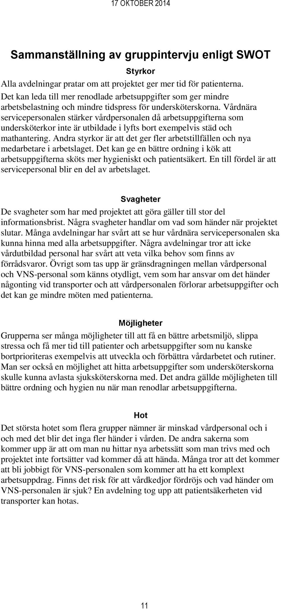 Vårdnära servicepersonalen stärker vårdpersonalen då arbetsuppgifterna som undersköterkor inte är utbildade i lyfts bort exempelvis städ och mathantering.