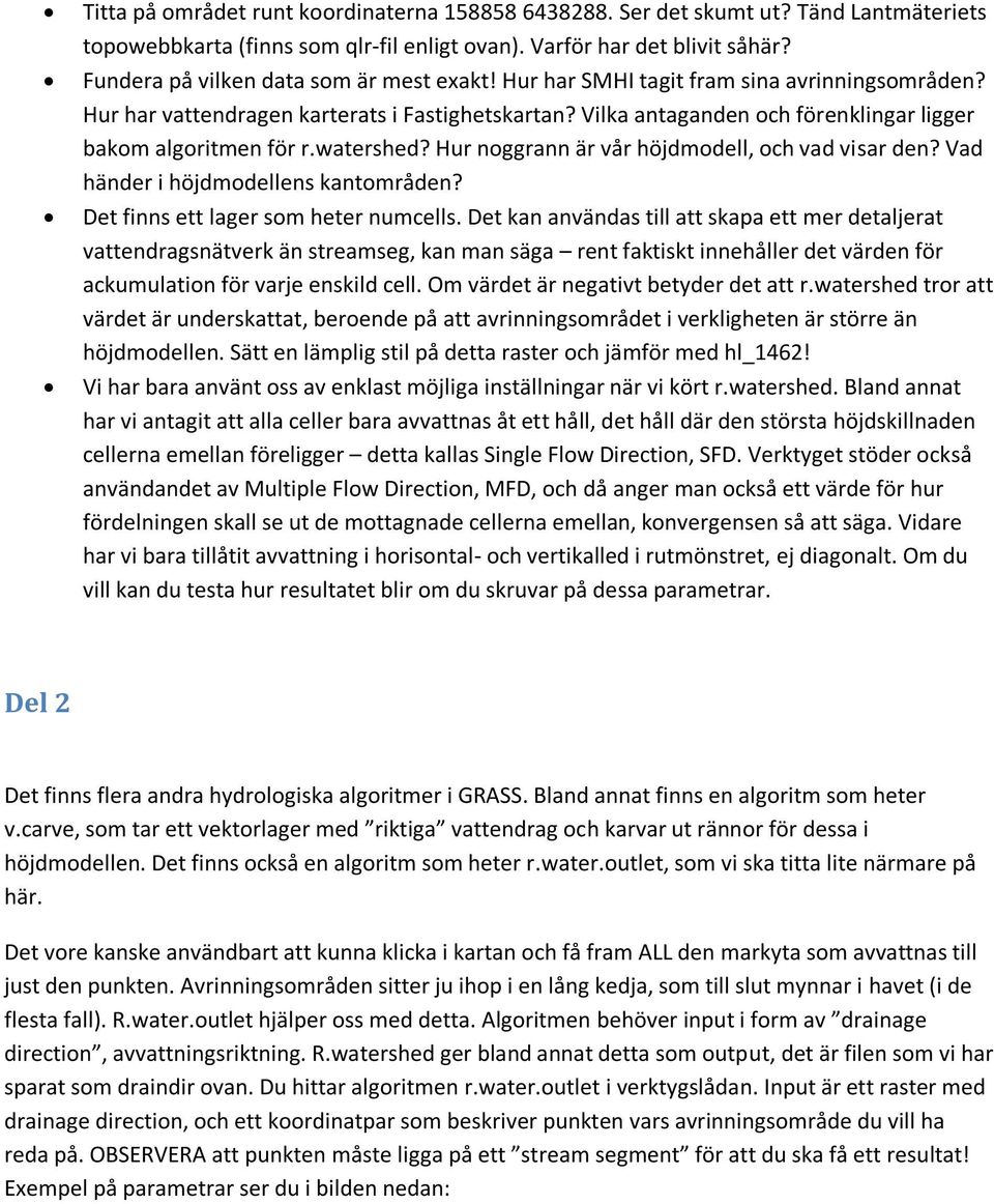 Vilka antaganden och förenklingar ligger bakom algoritmen för r.watershed? Hur noggrann är vår höjdmodell, och vad visar den? Vad händer i höjdmodellens kantområden?