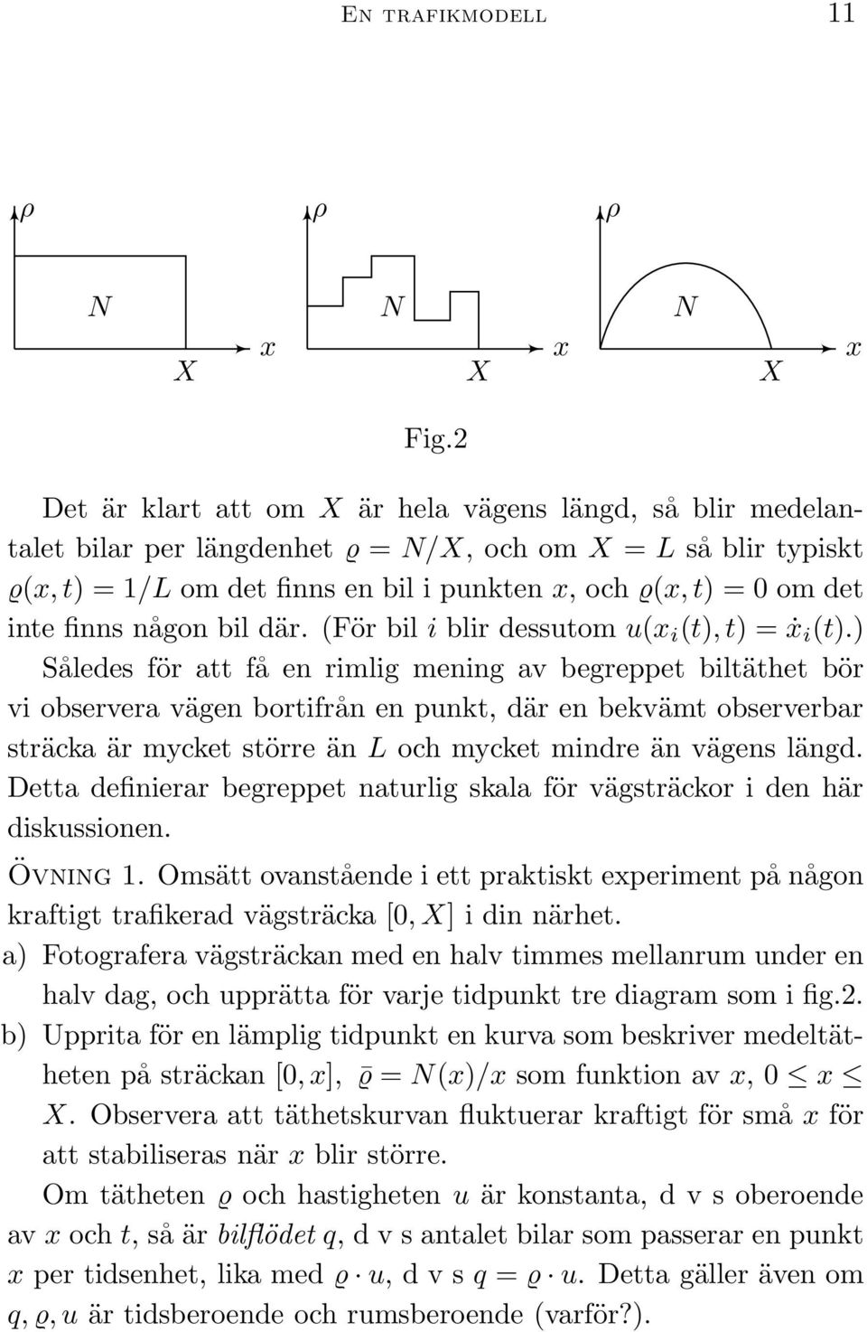 inte finns någon bil där. (För bil i blir dessutom u(x i (t), t) = ẋ i (t).