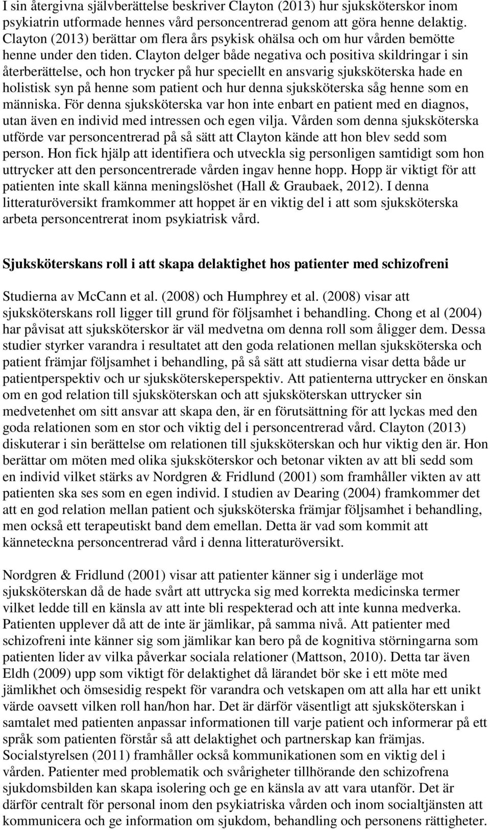 Clayton delger både negativa och positiva skildringar i sin återberättelse, och hon trycker på hur speciellt en ansvarig sjuksköterska hade en holistisk syn på henne som patient och hur denna