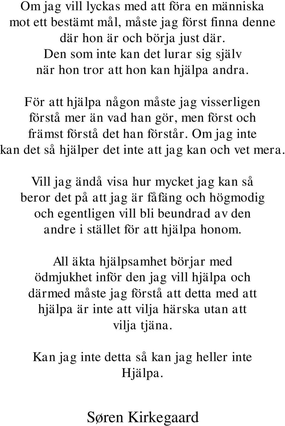 Om jag inte kan det så hjälper det inte att jag kan och vet mera.