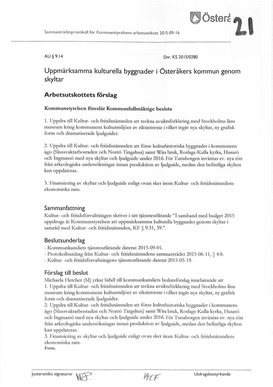 Uppdra till Kultur- och fritidsnämnden att teckna avsiktsförklaring med Stockholms läns museum kring kommunens kulturmiljöer av riksintresse i vilket ingår nya skyltar, ny grafisk form och