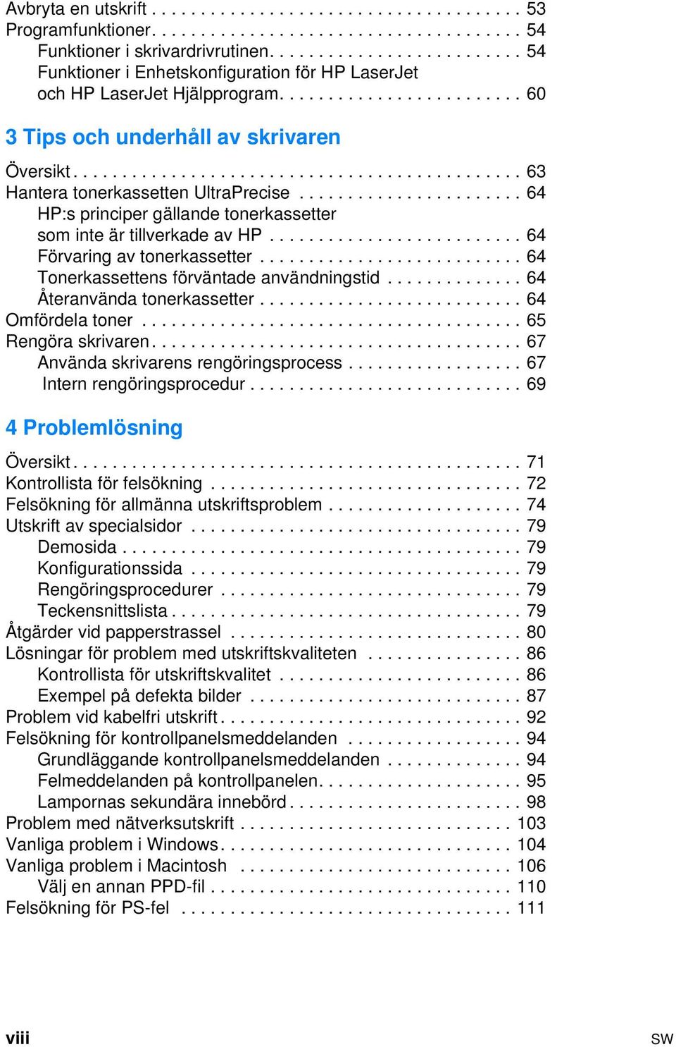 ............................................. 63 Hantera tonerkassetten UltraPrecise....................... 64 HP:s principer gällande tonerkassetter som inte är tillverkade av HP.