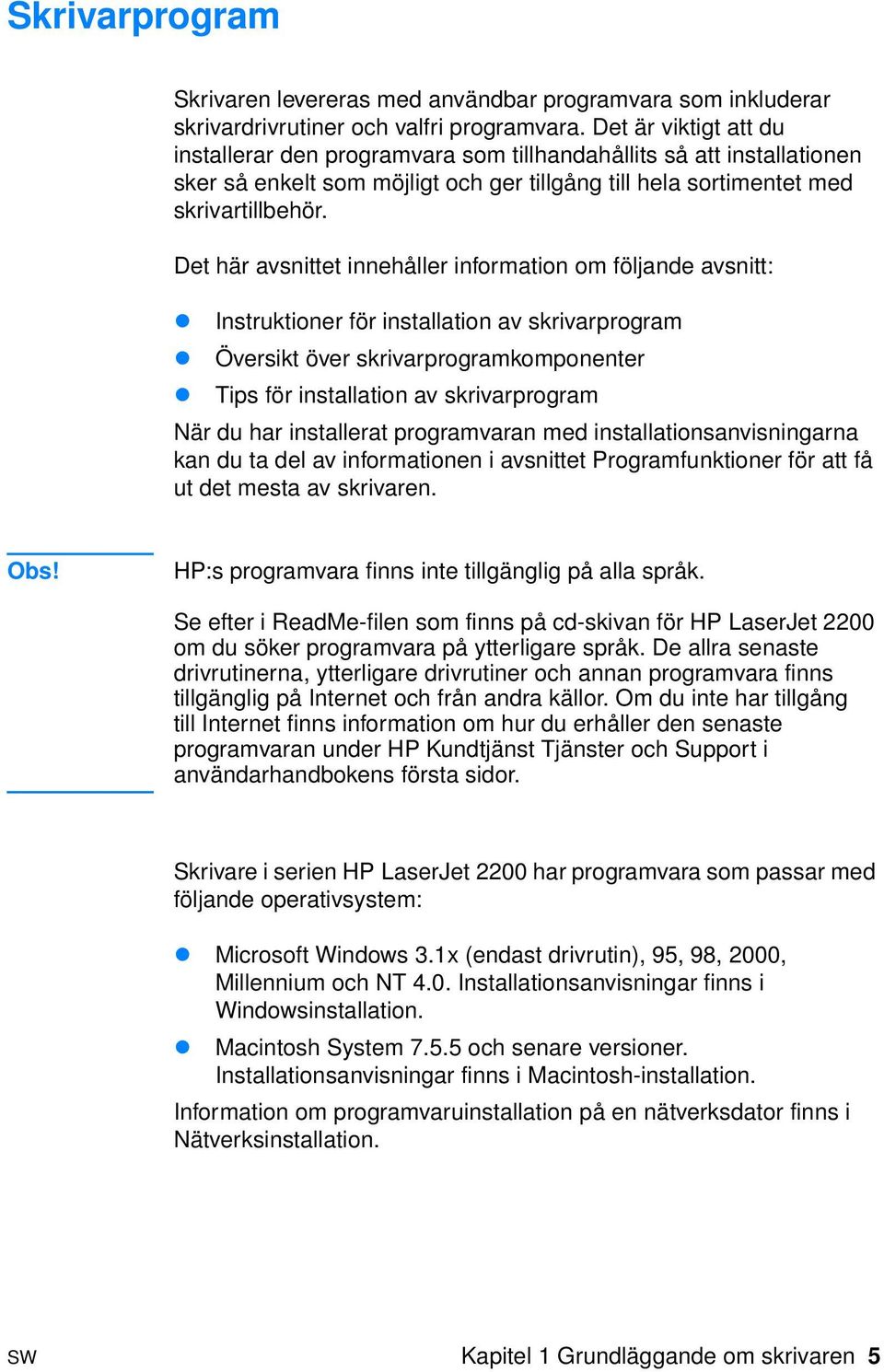 Det här avsnittet innehåller information om följande avsnitt:! Instruktioner för installation av skrivarprogram! Översikt över skrivarprogramkomponenter!