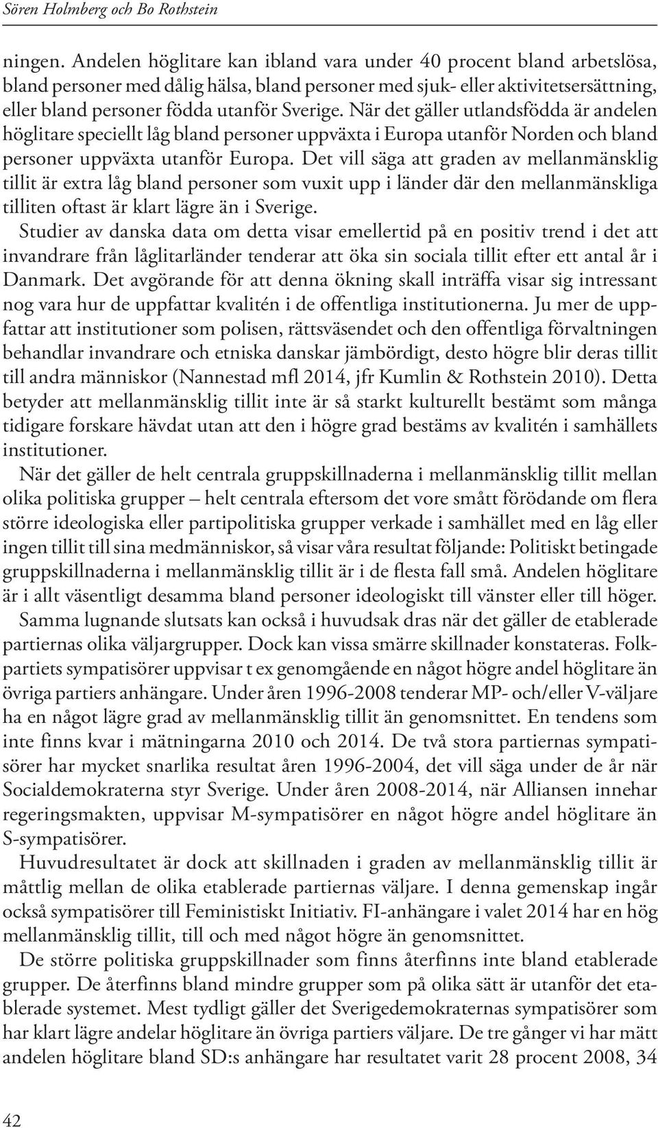 När det gäller utlandsfödda är andelen höglitare speciellt låg bland personer uppväxta i Europa utanför Norden och bland personer uppväxta utanför Europa.