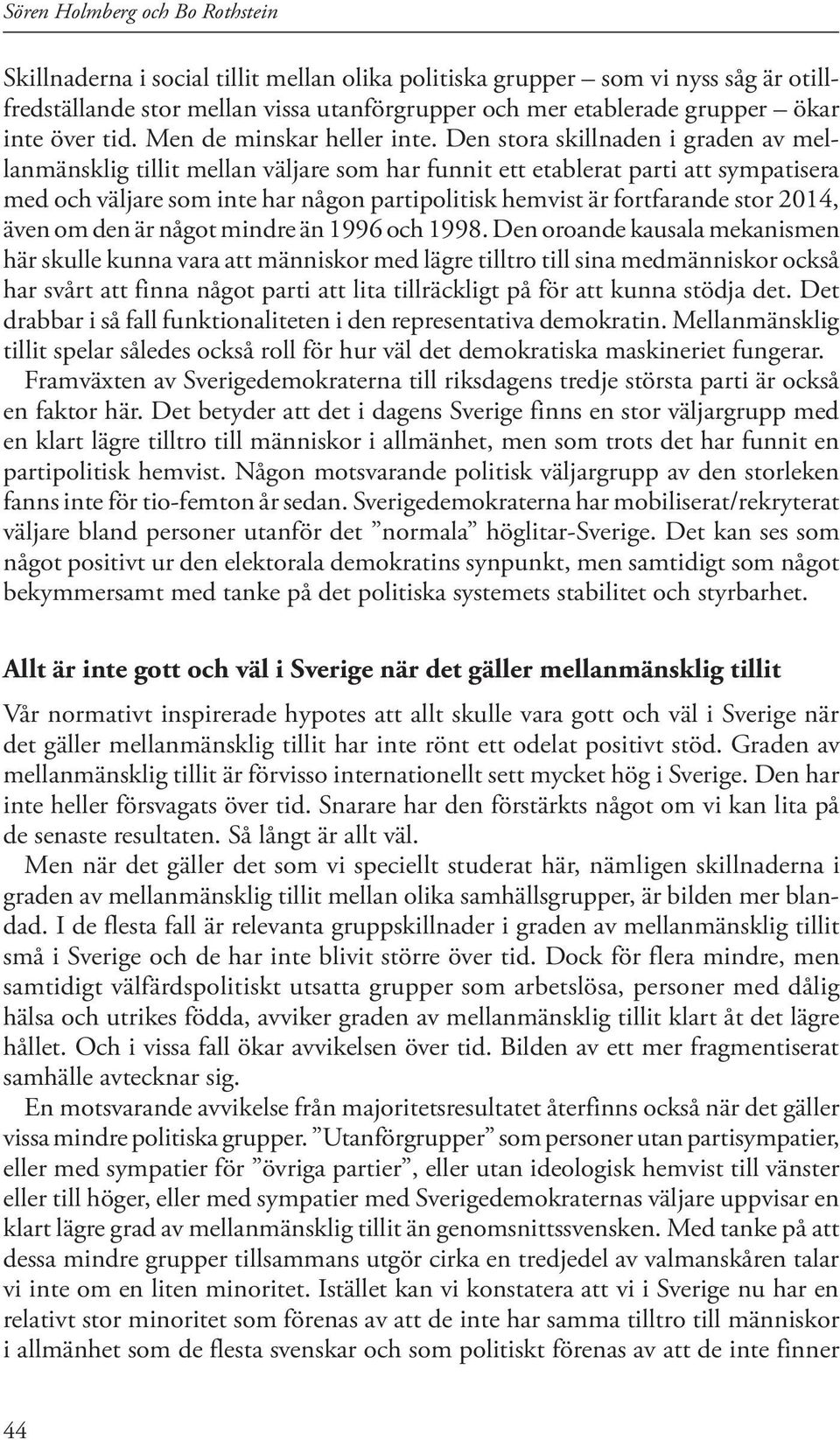 Den stora skillnaden i graden av mellanmänsklig tillit mellan väljare som har funnit ett etablerat parti att sympatisera med och väljare som inte har någon partipolitisk hemvist är fortfarande stor