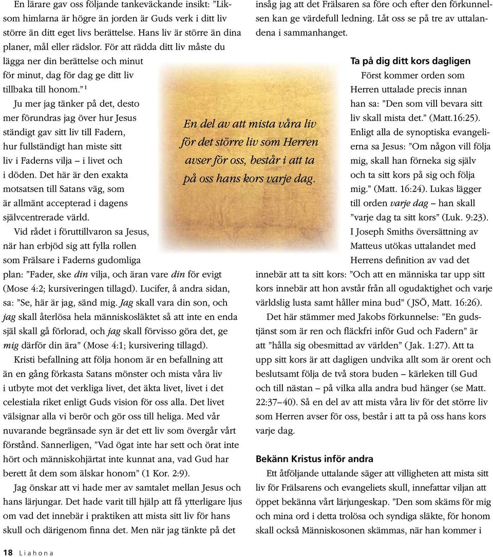 1 Ju mer jag tänker på det, desto mer förundras jag över hur Jesus ständigt gav sitt liv till Fadern, hur fullständigt han miste sitt liv i Faderns vilja i livet och i döden.