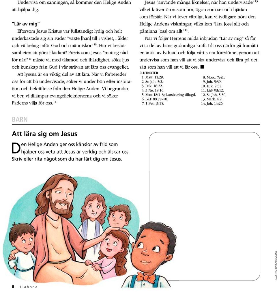 Har vi beslutsamheten att göra likadant? Precis som Jesus mottog nåd för nåd 11 måste vi, med tålamod och ihärdighet, söka ljus och kunskap från Gud i vår strävan att lära oss evangeliet.