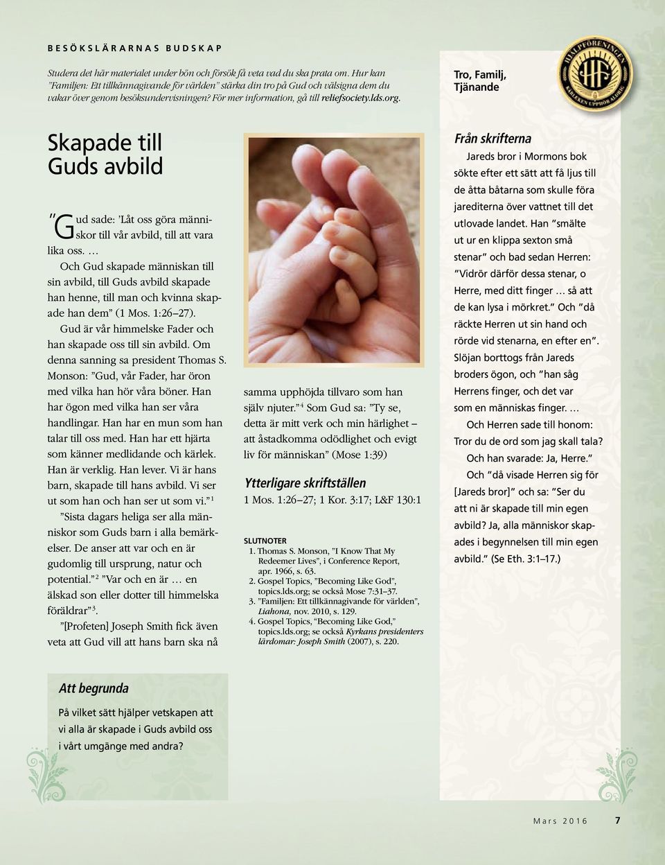 Tro, Familj, Tjänande Skapade till Guds avbild ud sade: Låt oss göra männi- till vår avbild, till att vara Gskor lika oss.