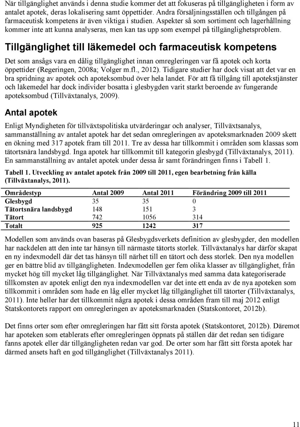 Aspekter så som sortiment och lagerhållning kommer inte att kunna analyseras, men kan tas upp som exempel på tillgänglighetsproblem.