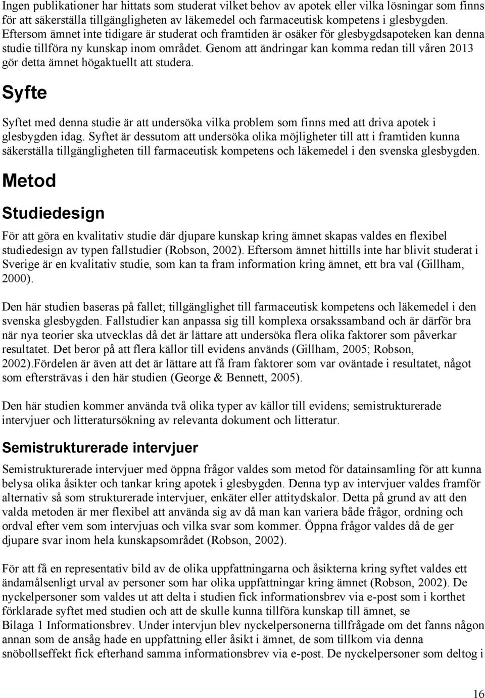 Genom att ändringar kan komma redan till våren 2013 gör detta ämnet högaktuellt att studera.