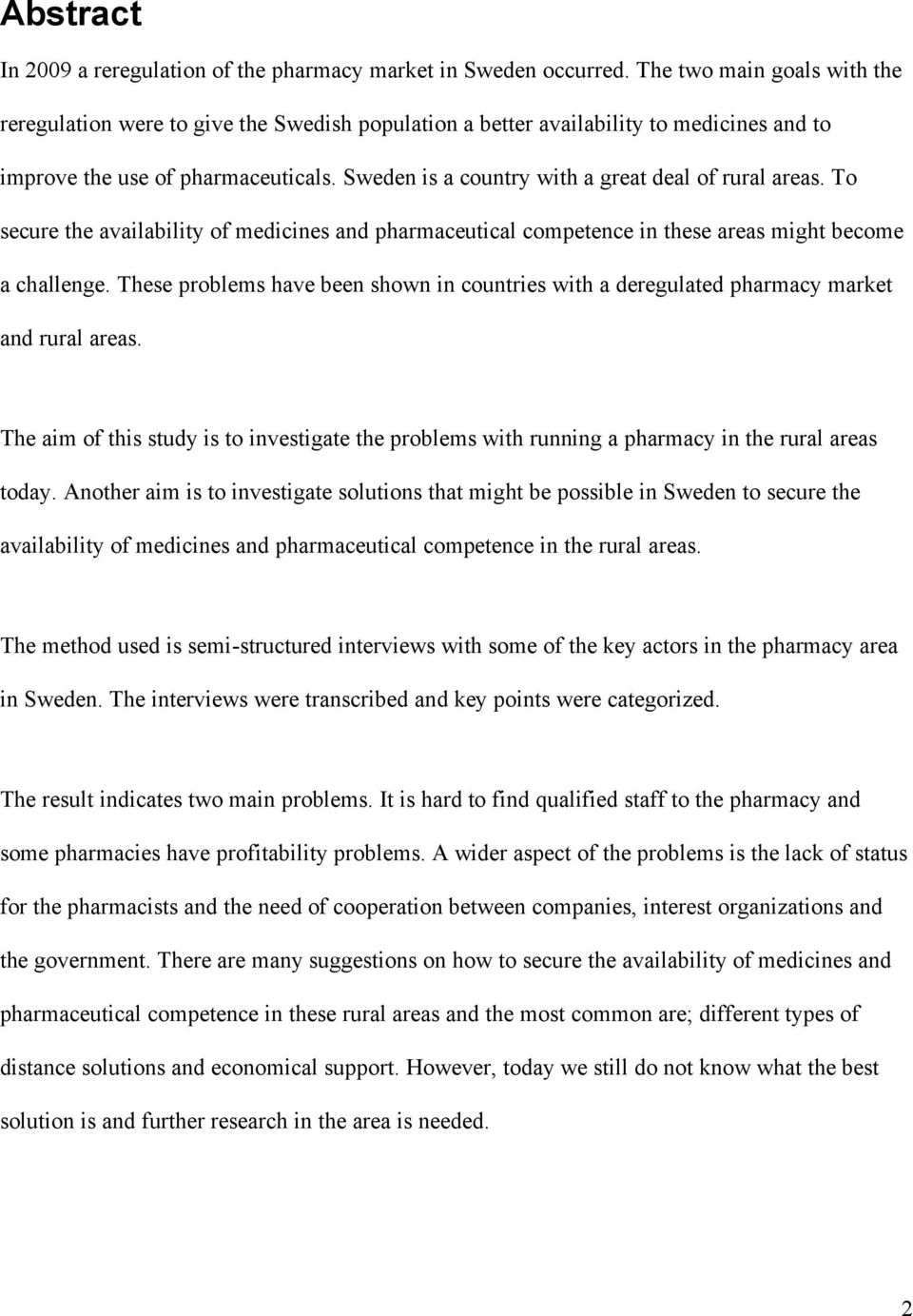 Sweden is a country with a great deal of rural areas. To secure the availability of medicines and pharmaceutical competence in these areas might become a challenge.