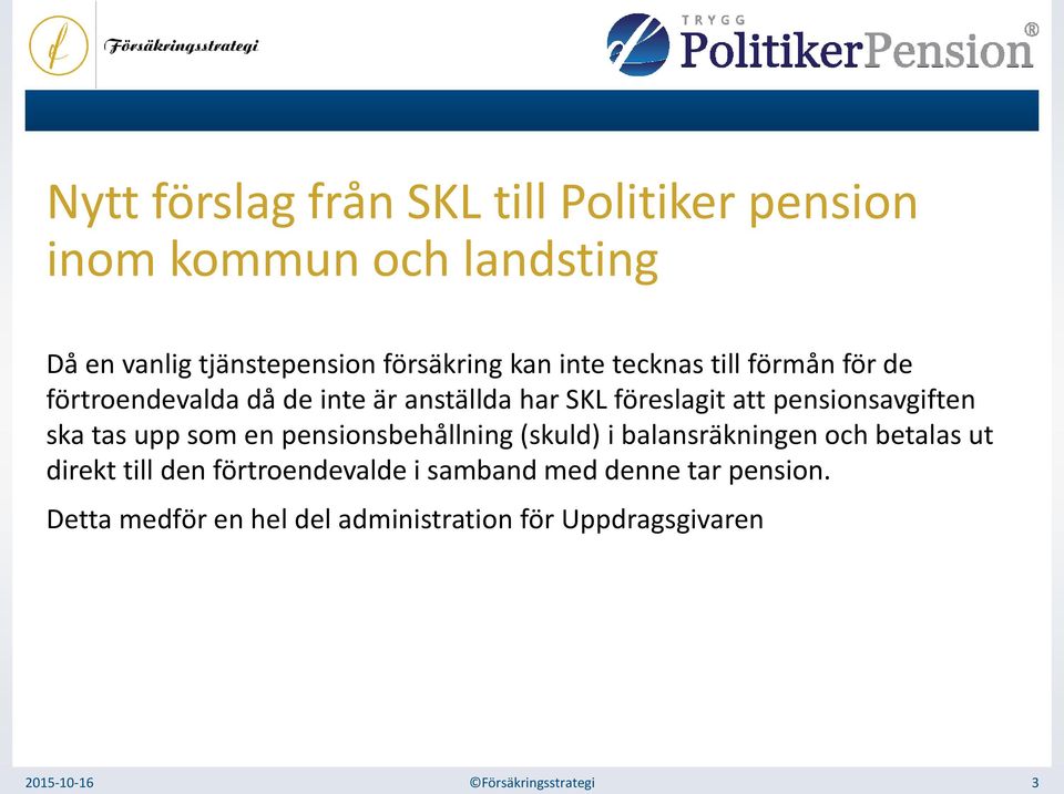 tas upp som en pensionsbehållning (skuld) i balansräkningen och betalas ut direkt till den förtroendevalde i