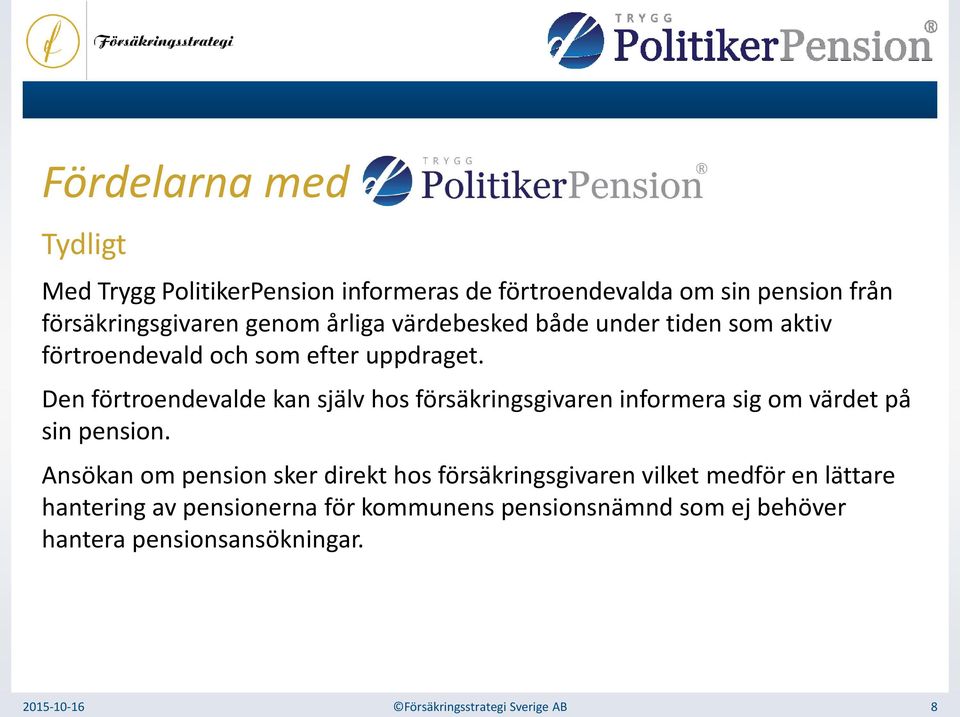 Den förtroendevalde kan själv hos försäkringsgivaren informera sig om värdet på sin pension.