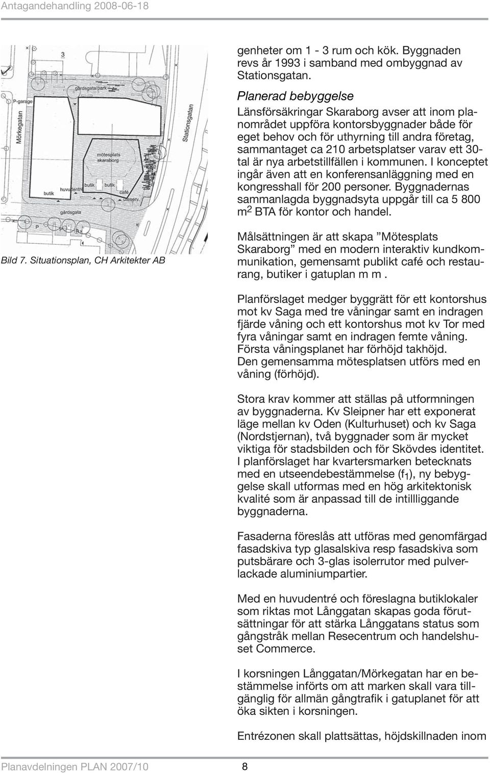 30- tal är nya arbetstillfällen i kommunen. I konceptet ingår även att en konferensanläggning med en kongresshall för 200 personer.