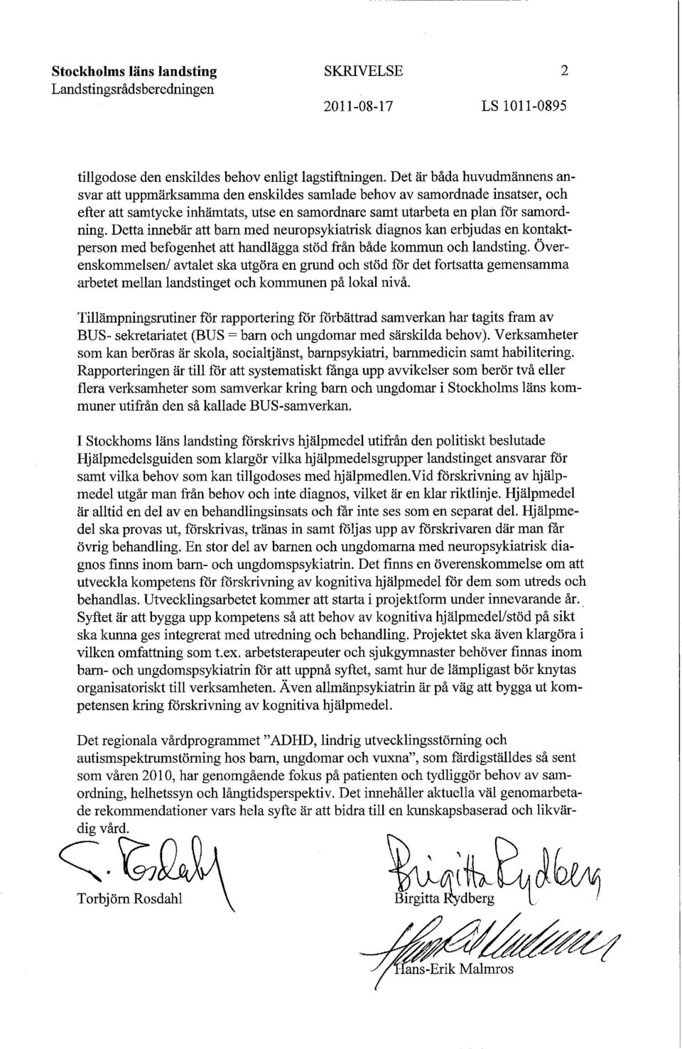 Detta innebär att barn med neuropsykiatrisk diagnos kan erbjudas en kontaktperson med befogenhet att handlägga stöd från både kommun och landsting.