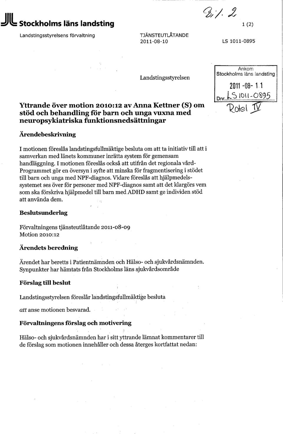 .. Ärendebeskrivning I motionen föreslås landstingsfullmäktige besluta om att ta initiativ till att i samverkan med länets kommuner inrätta system för gemensam handläggning.