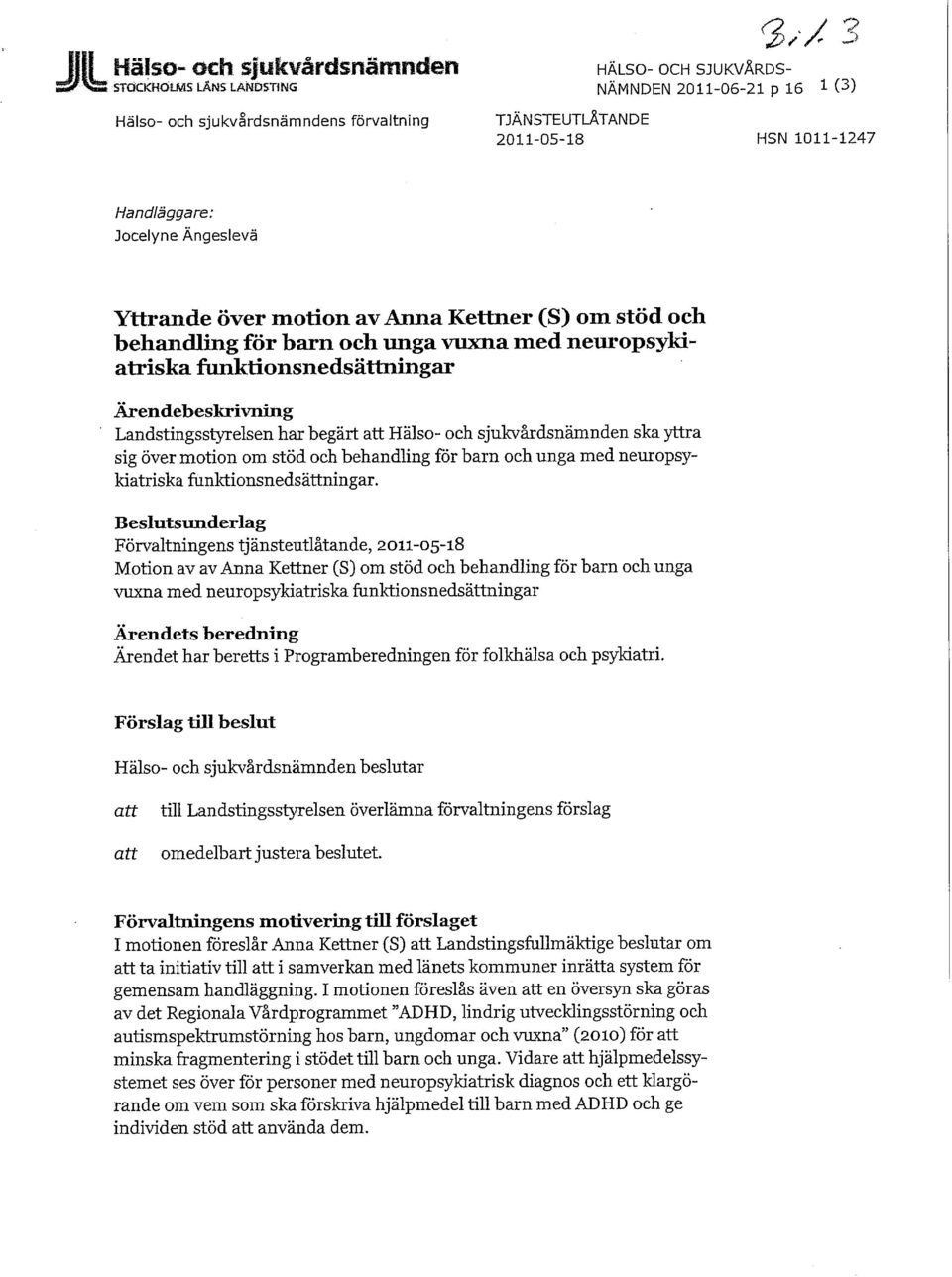 Landstingsstyrelsen har begärt att Hälso- och sjukvårdsnämnden ska yttra sig över motion om stöd och behandling för barn och unga med neuropsykiatriska funktionsnedsättningar.