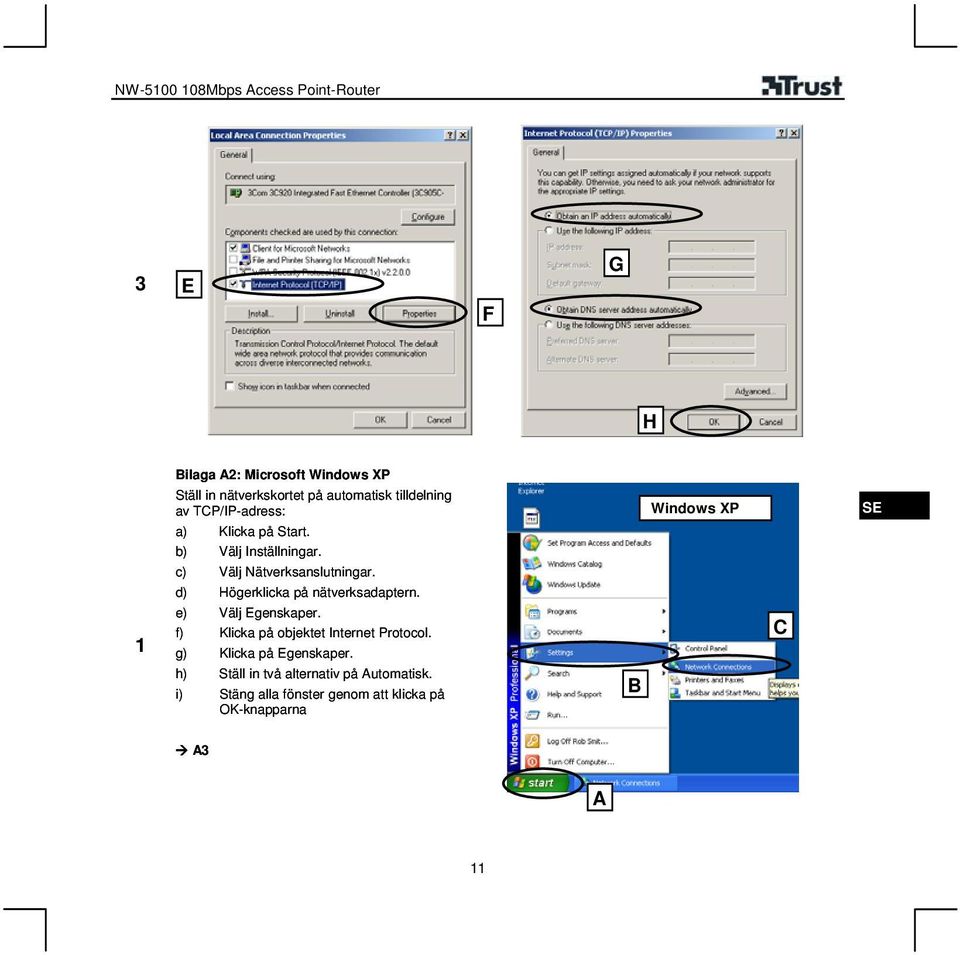 d) Högerklicka på nätverksadaptern. e) Välj Egenskaper. f) Klicka på objektet Internet Protocol.