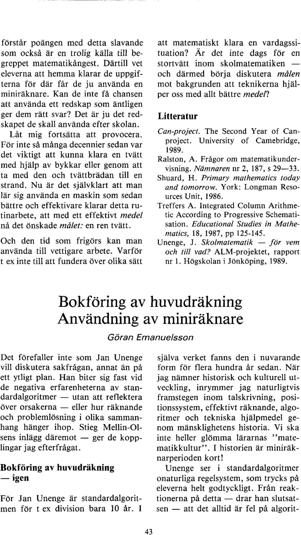 För inte så många decennier sedan var det viktigt att kunna klara en tvätt med hjälp av bykkar eller genom att ta med den och tvättbrädan till en strand.