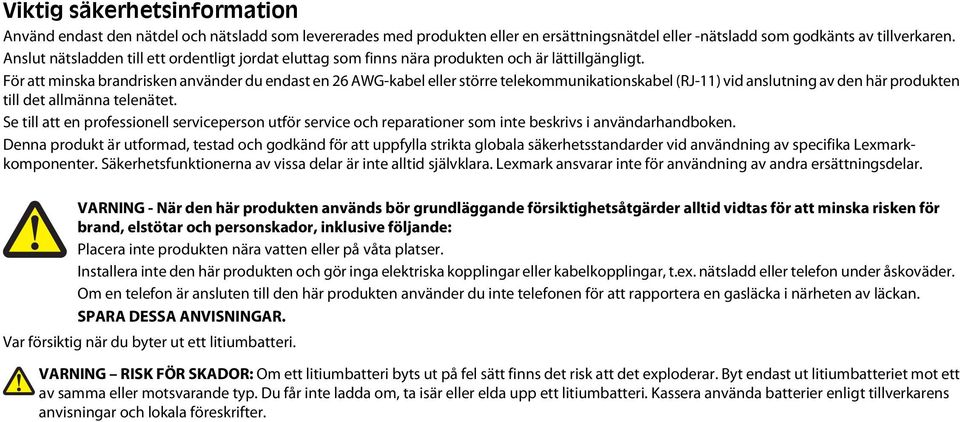 För att minska brandrisken använder du endast en 26 AWG-kabel eller större telekommunikationskabel (RJ-11) vid anslutning av den här produkten till det allmänna telenätet.