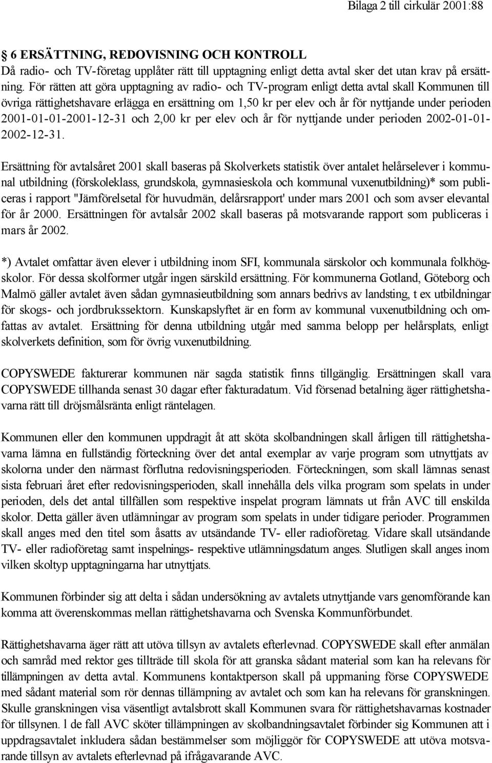 2001-01-01-2001-12-31 och 2,00 kr per elev och år för nyttjande under perioden 2002-01-01-2002-12-31.