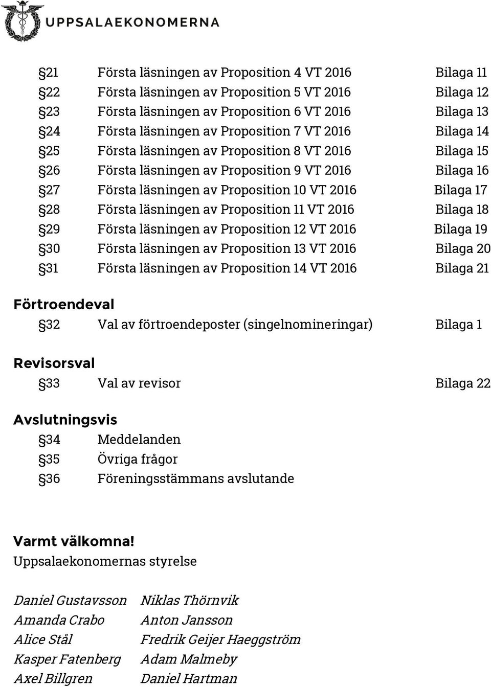 läsningen av Proposition 11 VT 2016 Bilaga 18 29 Första läsningen av Proposition 12 VT 2016 Bilaga 19 30 Första läsningen av Proposition 13 VT 2016 Bilaga 20 31 Första läsningen av Proposition 14 VT