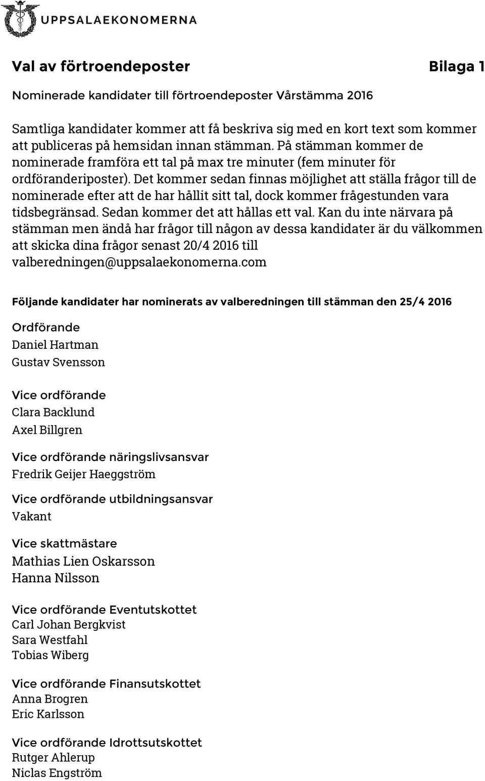 Det kommer sedan finnas möjlighet att ställa frågor till de nominerade efter att de har hållit sitt tal, dock kommer frågestunden vara tidsbegränsad. Sedan kommer det att hållas ett val.