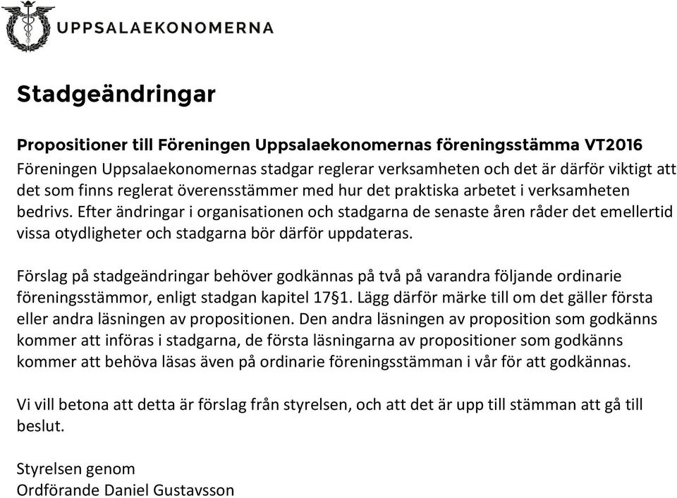 Efter ändringar i organisationen och stadgarna de senaste åren råder det emellertid vissa otydligheter och stadgarna bör därför uppdateras.