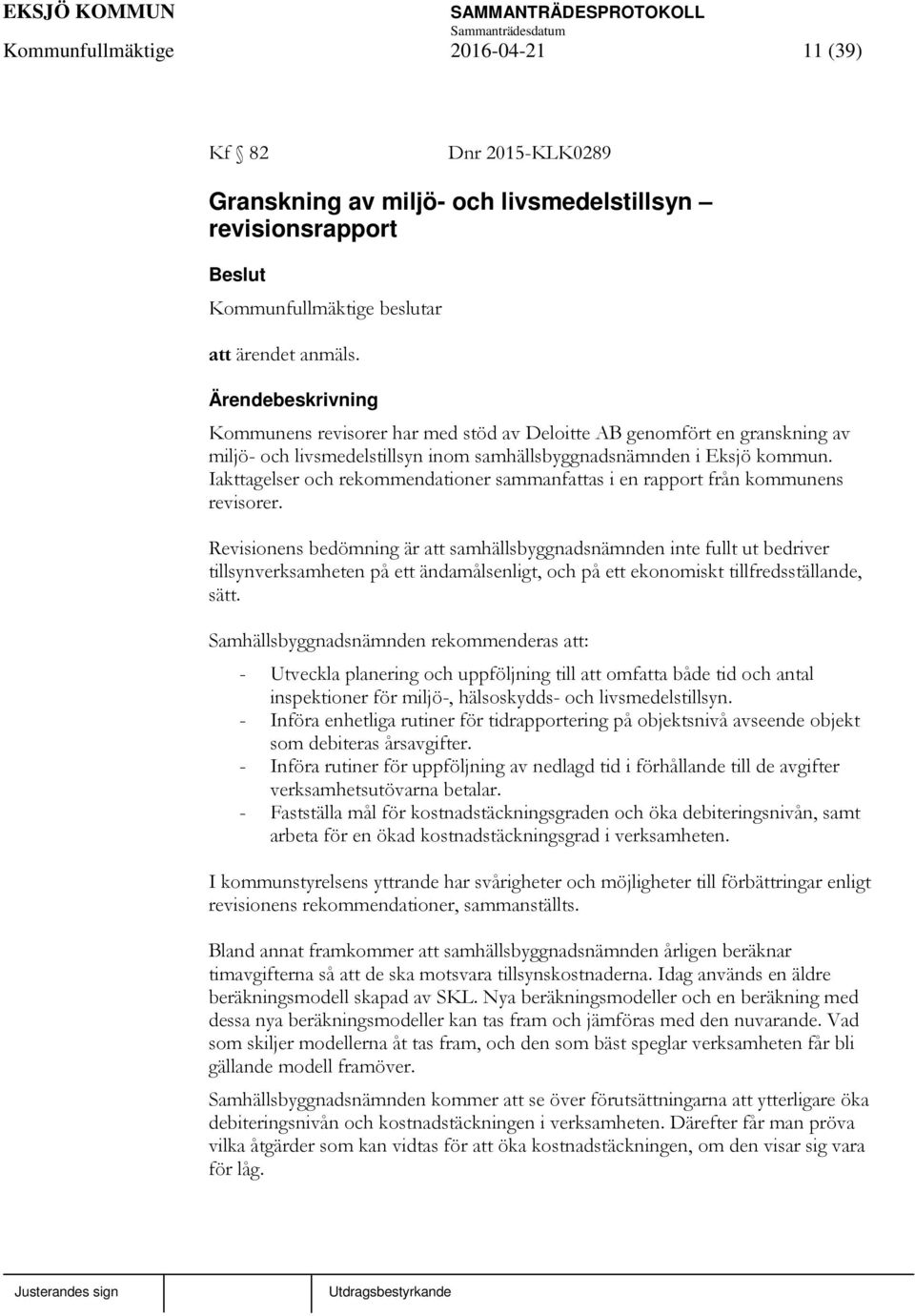 Iakttagelser och rekommendationer sammanfattas i en rapport från kommunens revisorer.