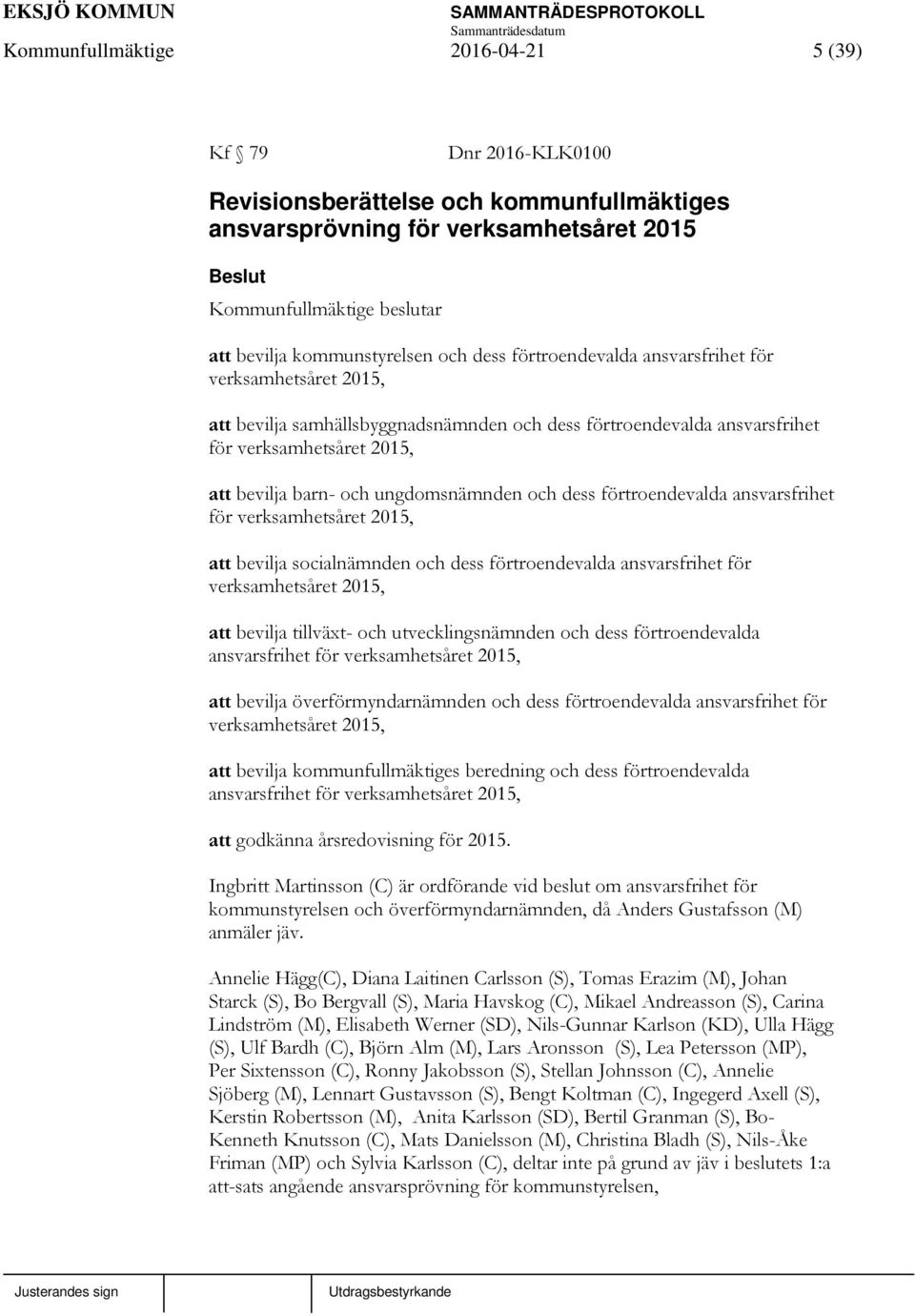 förtroendevalda ansvarsfrihet för verksamhetsåret 2015, att bevilja socialnämnden och dess förtroendevalda ansvarsfrihet för verksamhetsåret 2015, att bevilja tillväxt- och utvecklingsnämnden och