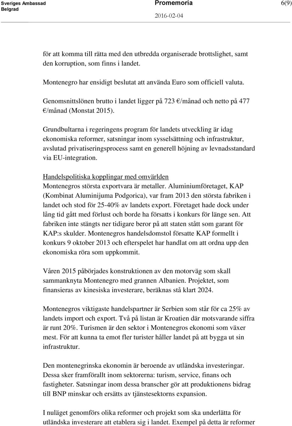 Grundbultarna i regeringens program för landets utveckling är idag ekonomiska reformer, satsningar inom sysselsättning och infrastruktur, avslutad privatiseringsprocess samt en generell höjning av