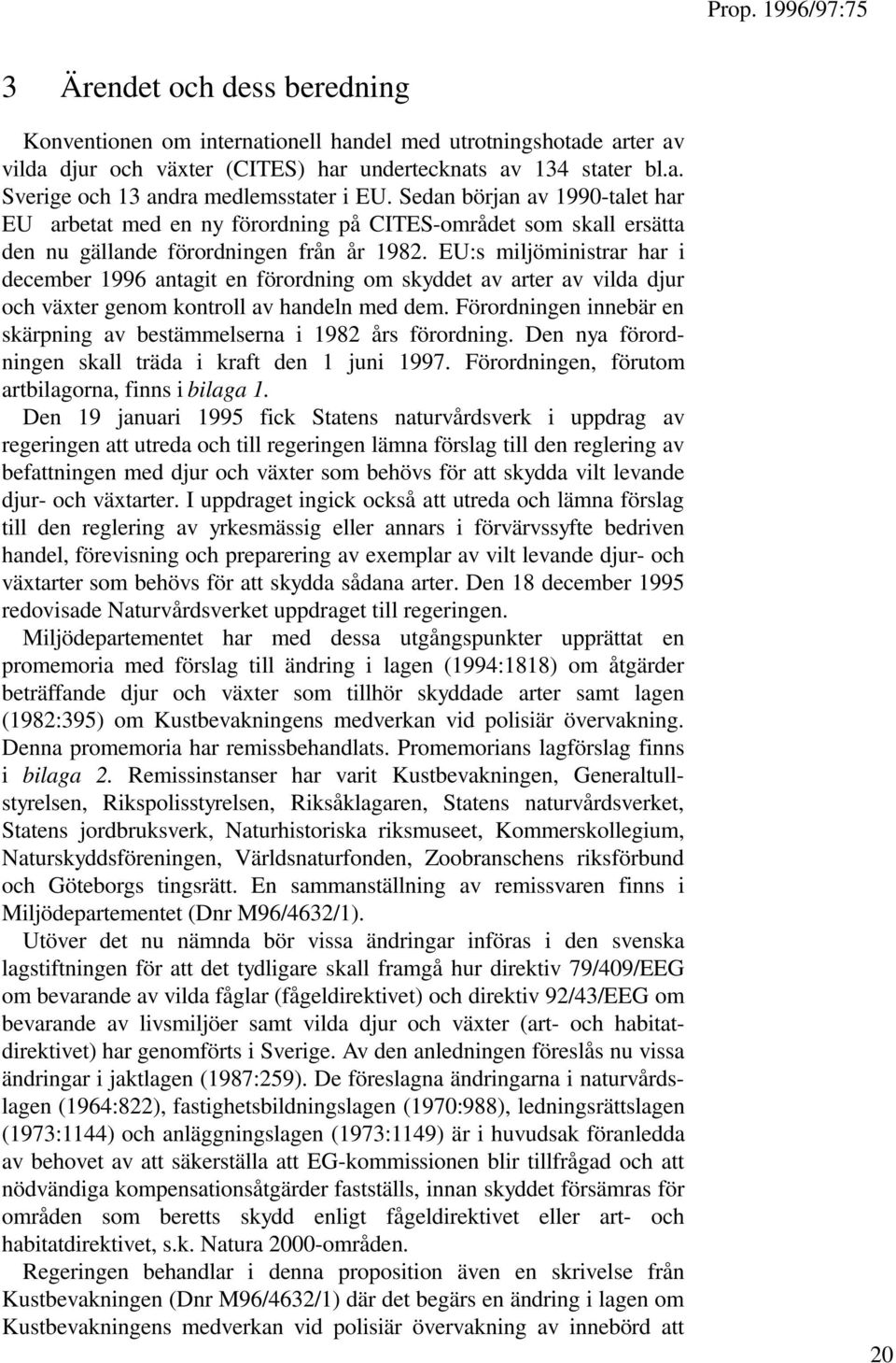 EU:s miljöministrar har i december 1996 antagit en förordning om skyddet av arter av vilda djur och växter genom kontroll av handeln med dem.