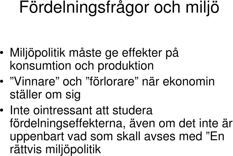 ställer om sig Inte ointressant att studera fördelningseffekterna,